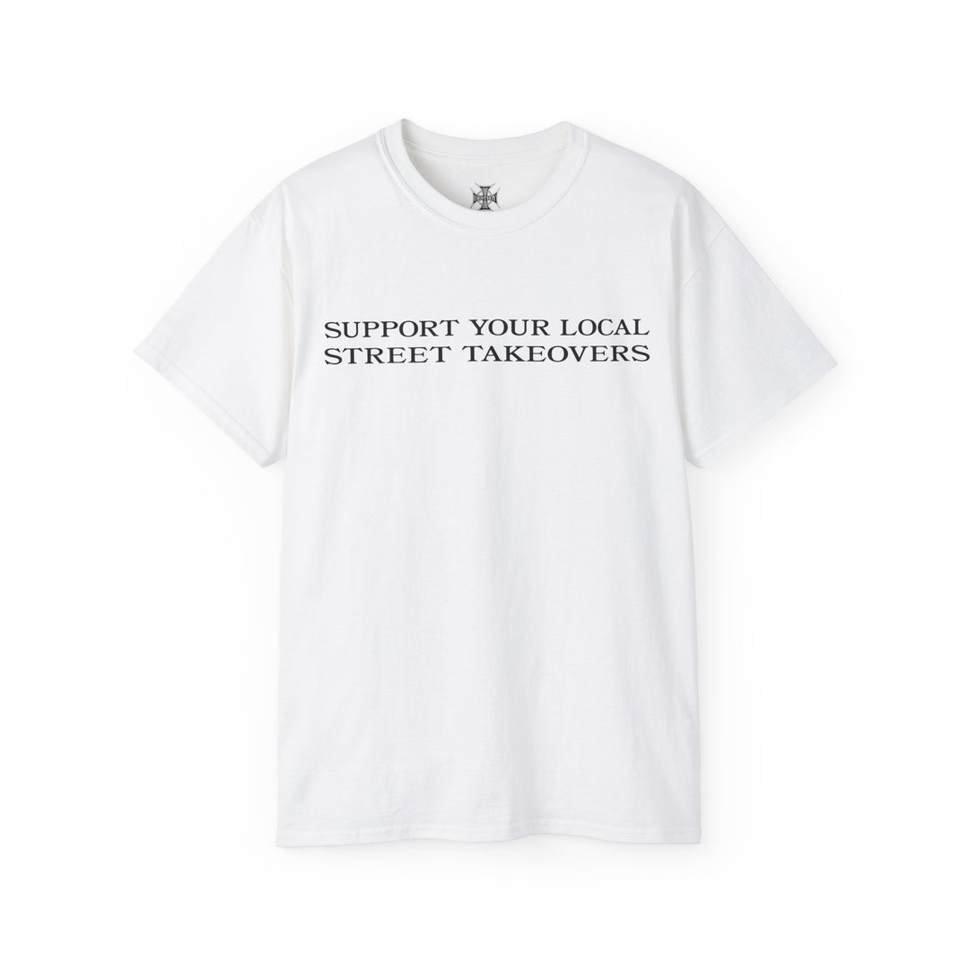 White t-shirt with text 'Support Your Local Street Takeovers' on a white background