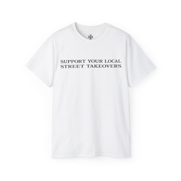 White t-shirt with text 'Support Your Local Street Takeovers' on a white background